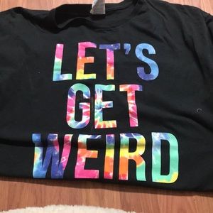 Let’s get weird xl shirt